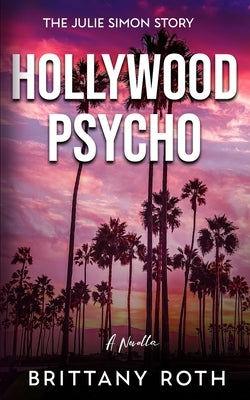 Hollywood Psycho: The Julie Simon Story by Roth, Brittany