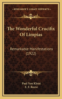 The Wonderful Crucifix of Limpias: Remarkable Manifestations (1922) by Kleist, Paul Von