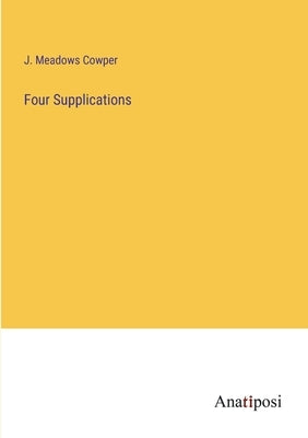 Four Supplications by Cowper, J. Meadows