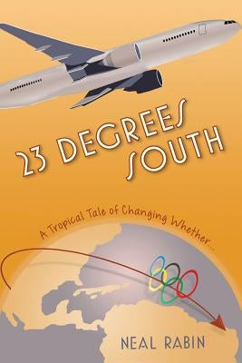 23 Degrees South: A Tropical Tale of Changing Whether... by Rabin, Neal