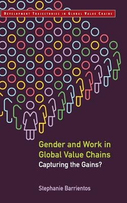Gender and Work in Global Value Chains: Capturing the Gains? by Barrientos, Stephanie