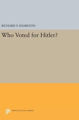 Who Voted for Hitler? by Hamilton, Richard F.