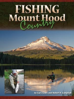 Fishing Mount Hood Country by Lewis, Gary