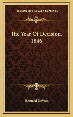 The Year Of Decision, 1846 by Devoto, Bernard