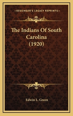 The Indians of South Carolina (1920) by Green, Edwin L.