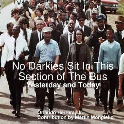 No Darkies Sit In This Section of The Bus: Yesterday and Today by Herrera, Orlando, Jr.