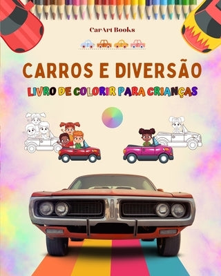 Carros e diversão - Livro de colorir para crianças - Coleção divertida de cenas automotivas: O melhor livro para as crianças estimularem sua criativid by Books, Carart