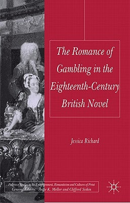 The Romance of Gambling in the Eighteenth-Century British Novel by Richard, Jessica
