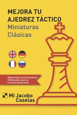 Mejora tu Ajedrez táctico: Miniaturas Clásicas by García González, Mario