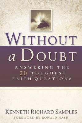 Without a Doubt: Answering the 20 Toughest Faith Questions by Samples, Kenneth Richard