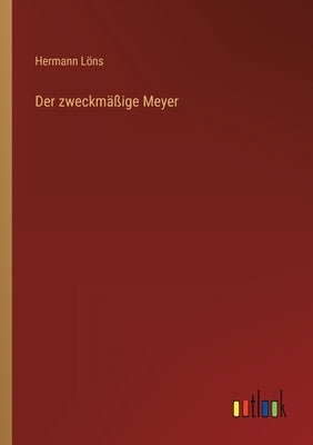 Der zweckmäßige Meyer by Löns, Hermann