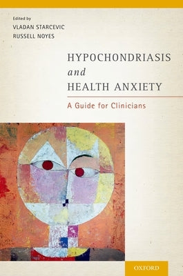 Hypochondriasis and Health Anxiety: A Guide for Clinicians by Starcevic, Vladan