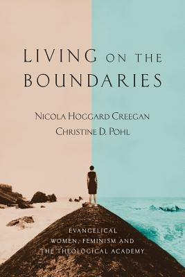 Living on the Boundaries: Evangelical Women, Feminism and the Theological Academy by Creegan, Nicola Hoggard