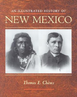 An Illustrated History of New Mexico by Chavez, Thomas E.