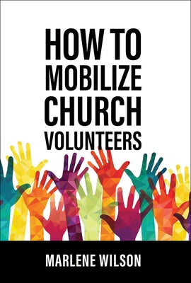 How to Mobilize Church Volunteers by Wilson, Marlene