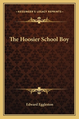 The Hoosier School Boy by Eggleston, Edward