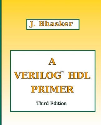 A Verilog HDL Primer, Third Edition by Bhasker, J.