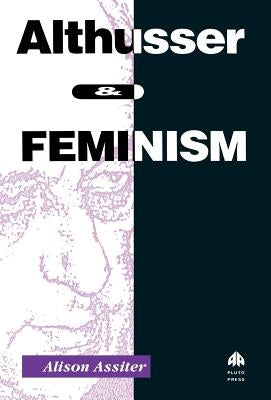 Althusser and Feminism by Assiter, Alison