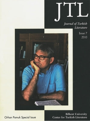 Journal of Turkish Literature: Issue 7 2010: Orhan Pamuk Special Issue by Halman, Talat S.