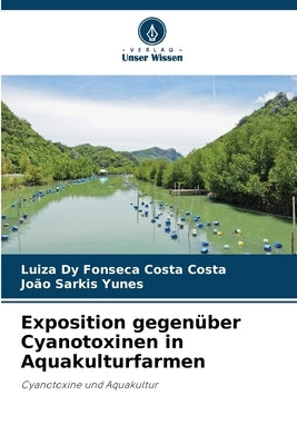 Exposition gegenüber Cyanotoxinen in Aquakulturfarmen by Costa, Luiza Dy Fonseca Costa