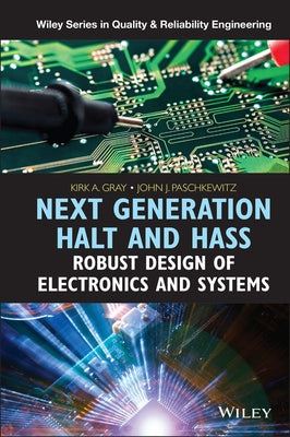 Next Generation Halt and Hass: Robust Design of Electronics and Systems by Gray, Kirk A.