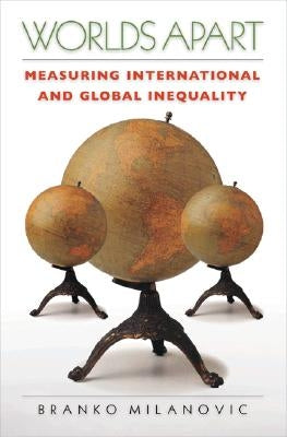 Worlds Apart: Measuring International and Global Inequality by Milanovic, Branko