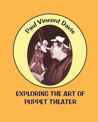 Exploring the Art of Puppet Theatre by Davis, Paul Vincent