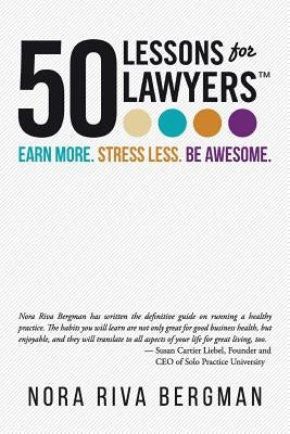 50 Lessons for Lawyers: Earn more. Stress less. Be awesome. by Bergman, Nora Riva