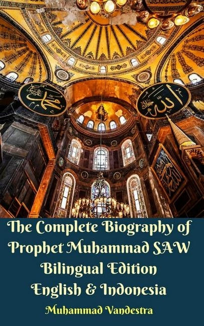 The Complete Biography of Prophet Muhammad SAW Bilingual Edition English and Indonesia Hardcover Version by Vandestra, Muhammad