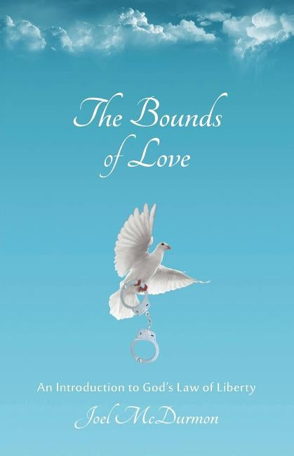 The Bounds of Love: An Introduction to God's Law of Liberty by McDurmon, Joel