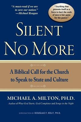 Silent No More: A Biblical Call for the Church to Speak to State and Culture by Milton, Michael a.
