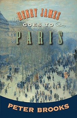 Henry James Goes to Paris by Brooks, Peter
