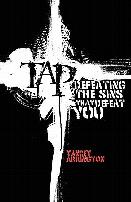 Tap: Defeating The Sins That Defeat You by Arrington, Yancey