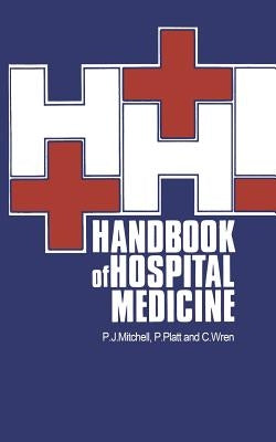 Handbook of Hospital Medicine by Mitchell, P. J.