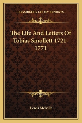 The Life and Letters of Tobias Smollett 1721-1771 by Melville, Lewis