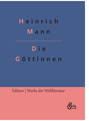 Die Göttinnen: Die drei Romane der Herzogin von Assy by Gröls-Verlag, Redaktion