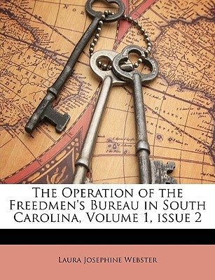 The Operation of the Freedmen's Bureau in South Carolina, Volume 1, issue 2 by Webster, Laura Josephine