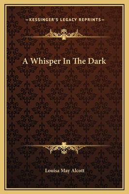 A Whisper in the Dark by Alcott, Louisa May