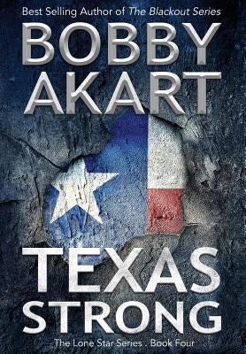 Texas Strong: Post Apocalyptic Emp Survival Fiction by Akart, Bobby