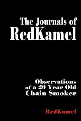 The Journals of RedKamel: Observations of a 20 Year Old Chain Smoker by Redkamel