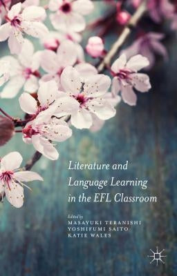 Literature and Language Learning in the Efl Classroom by Teranishi, Masayuki