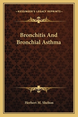 Bronchitis and Bronchial Asthma by Shelton, Herbert M.