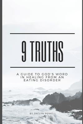 9 Truths: A Guide to God's Word in Healing From an Eating Disorder by Powell, Jaclyn