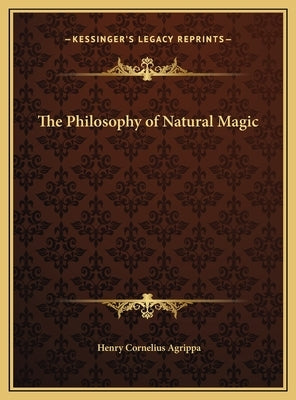 The Philosophy of Natural Magic by Agrippa, Henry Cornelius