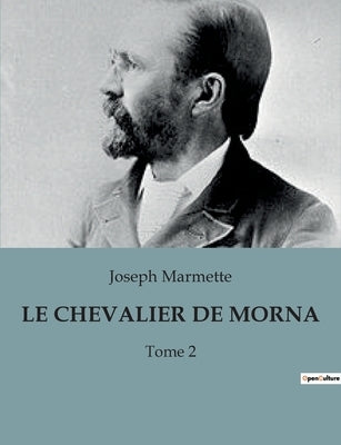 Le Chevalier de Mornac: Tome 2 by Marmette, Joseph