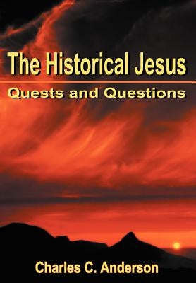 The Historical Jesus: Quests and Questions by Anderson, Charles C.