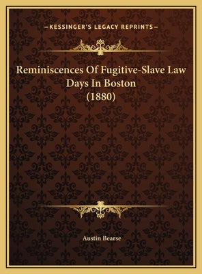 Reminiscences of Fugitive-Slave Law Days in Boston (1880) by Bearse, Austin