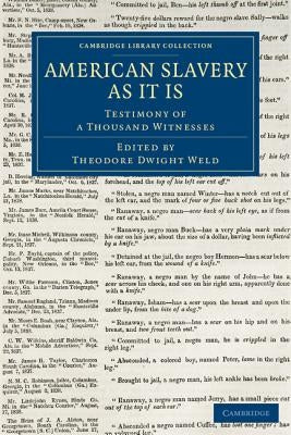 American Slavery as It Is: Testimony of a Thousand Witnesses by Weld, Theodore Dwight