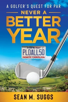 Never a better year A Golfer's Quest for Par by Suggs, Sean M.