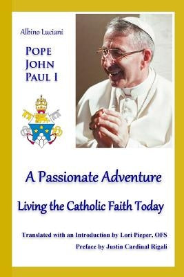 A Passionate Adventure: : Living the Catholic Faith Today by Pieper, Lori